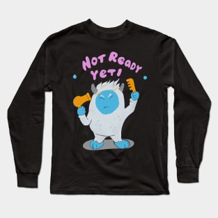 Not ready Yeti Long Sleeve T-Shirt